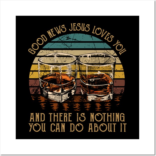 Good News Jesus Loves You And There Is Nothing You Can Do About It Whisky Mug Wall Art by Beard Art eye